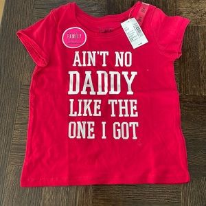 NWT The Children’s Place T-shirt - ain’t no daddy like the one I got. Size 3T